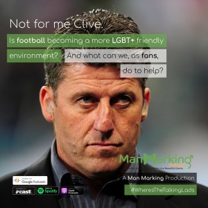 Not for me Clive: Is football becoming a more LGBT+ friendly environment?