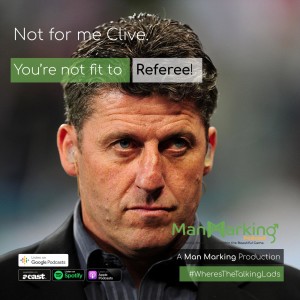 Not for me Clive: You're not fit to Referee!