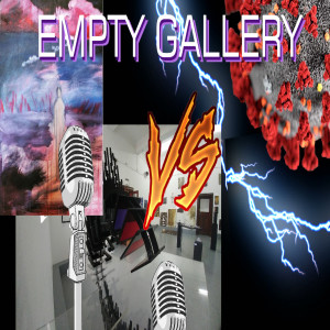 The Empty Gallery - Episode 1 - Covid-19 