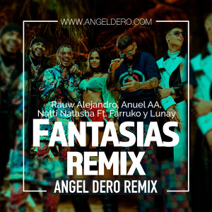 Rauw Alejandro, Anuel AA, Natti Natasha Ft. Farruko y Lunay - Fantasias Remix (Angel Dero Remix)