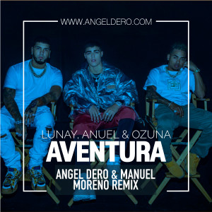 Lunay, Anuel AA & Ozuna - Aventura (Angel Dero & Manuel Moreno Remix)