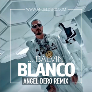 J Balvin - Blanco (Angel Dero Remix)