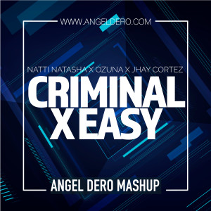 Natti Natasha X Ozuna X Jhay Cortez - Criminal X Easy (Angel Dero Mashup)