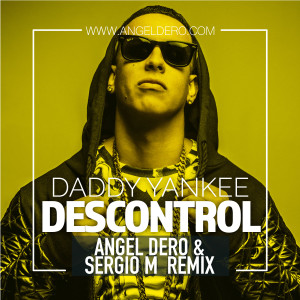 Daddy Yankee - Descontrol (Angel Dero & Sergio M Remix)