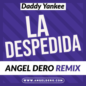 Daddy Yankee - La Despedida (Angel Dero Remix)