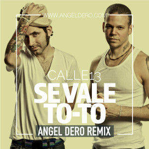 Calle 13 - Se Vale To To (Angel Dero Remix)