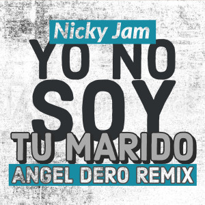 Nicky Jam - Yo No Soy Tu Marido (Angel Dero Remix)