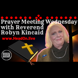 Prayerona Meetin' Wednesday, Head-ON With Robyn Kincaid, 7 April 2021