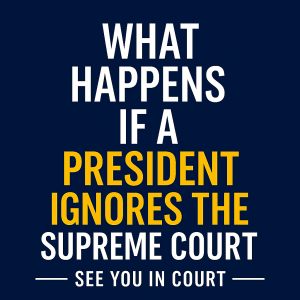 What Happens If a President Ignores the Supreme Court?