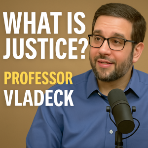 Justice Is Messy: Professor Vladeck on What It Really Means