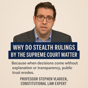 Professor Stephen Vladeck on Why Stealth Rulings Hurt the Supreme Court