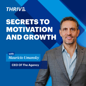 TV Personality and CEO Mauricio Umansky: The Dealmaker's Secrets to Motivation and Growth