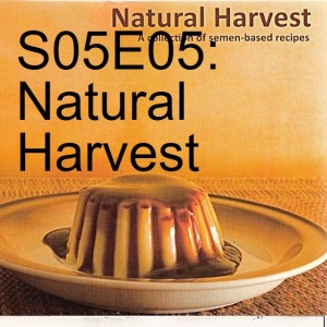 S05E05: Natural Harvest