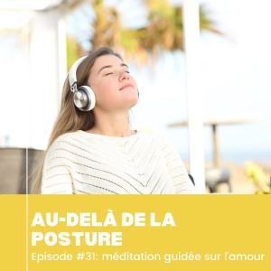 Episode 31: Méditation guidée pour cultiver l'amour inconditionnel envers soi et le monde