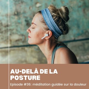 Episode 36: Méditation guidée pour se libérer des douleurs chroniques (et retrouver la joie)