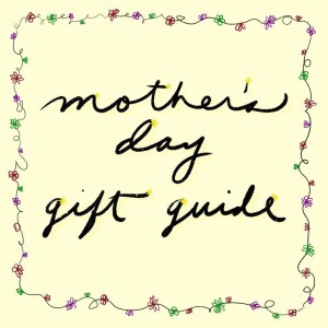 Mother’s Day Gift Guide - 12 small businesses to support this mother’s day!