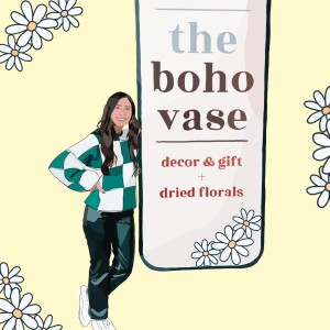 Maria Wagoner, Owner of The Boho Vase - creating dried floral arrangements and opening a storefront!