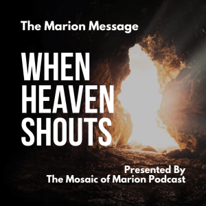 The Marion Message: When Heaven Shouts