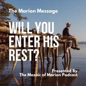 The Marion Message: Will You Enter His Rest?