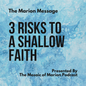 The Marion Message: 3 Risks to a Shallow Faith