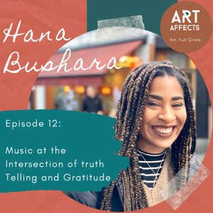 Episode 12: Music at the Intersection of Truth Telling and Gratitude with Hana Bushara