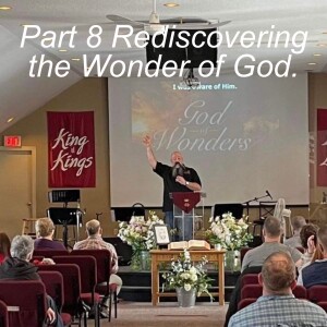 Rediscovering the Wonder of God Part 8