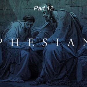 Ephesians Part 12
