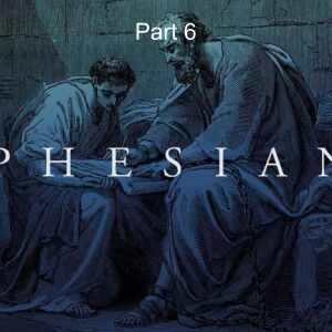 Ephesians Part 6