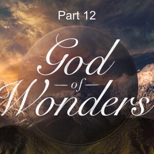 Rediscovering the Wonder of God Part 12