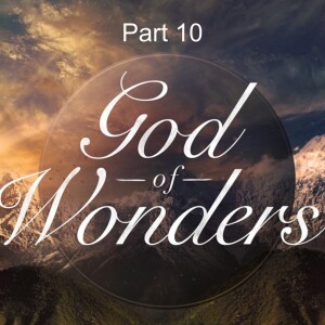 Rediscovering the Wonder of God Part 10