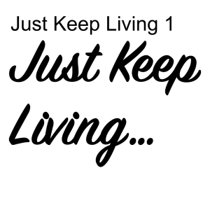 Just Keep Living 1