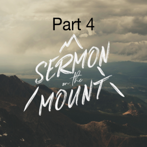 Sermon on the Mount Part 4