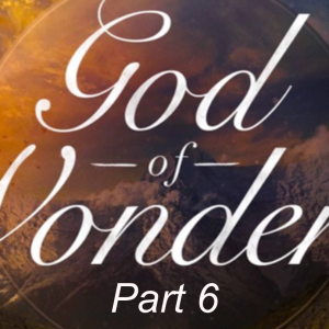 Rediscovering the Wonder of God Part 6