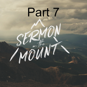 Sermon on the Mount Part 7