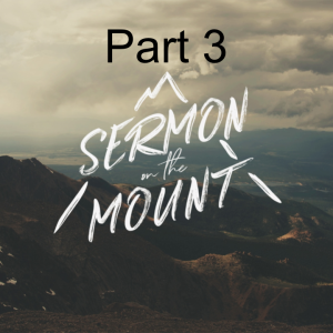 Sermon on the Mount Part 3