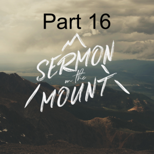 Sermon on the Mount Part 16