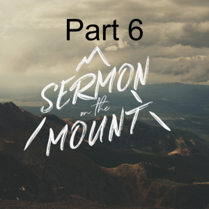 Sermon on the Mount Part 6