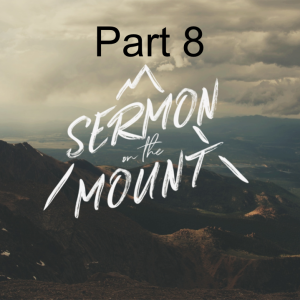 Sermon on the Mount Part 8