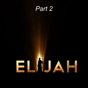 Elijah Part 2