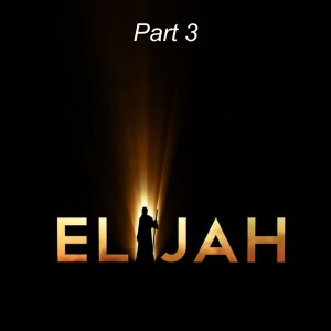 Elijah Part 3