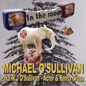 Michael O‘Sullivan (aka M J Sullivan), Actor & Santa Claus, is ”In The Room” with 52 Jokers Wild.