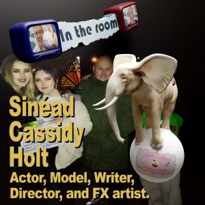 Sinéad Cassidy Holt, Actor, Model, Writer, Director and FX artist, ”In The Room” with 52 Jokers Wild