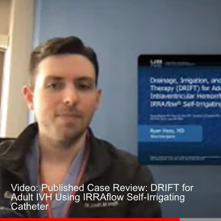 Video: Published Case Review: DRIFT for Adult IVH Using IRRAflow Self-Irrigating Catheter