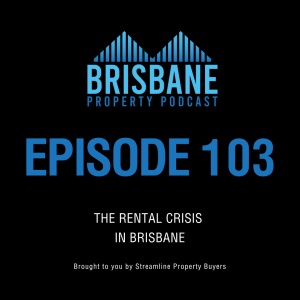 EP 103 - The Rental Crisis in Brisbane
