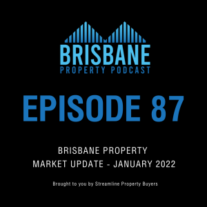 EP 87 - Brisbane Property Market Update - January 2022