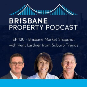 EP 130 - Brisbane Market Snapshot with Kent Lardner from Suburb Trends