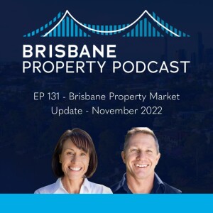 EP 131 - Brisbane Property Market Update - November 2022