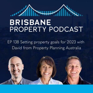EP 138 Setting property goals for 2023 with  David from Property Planning Australia
