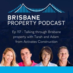 EP 117 - Talking through Brisbane property with Tarah and Adam  from Activates Construction