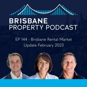 EP 144 - Brisbane Rental Market Update February 2023